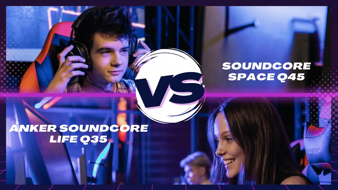 Anker Soundcore Life Q35 VS Soundcore Space Q45 Specs