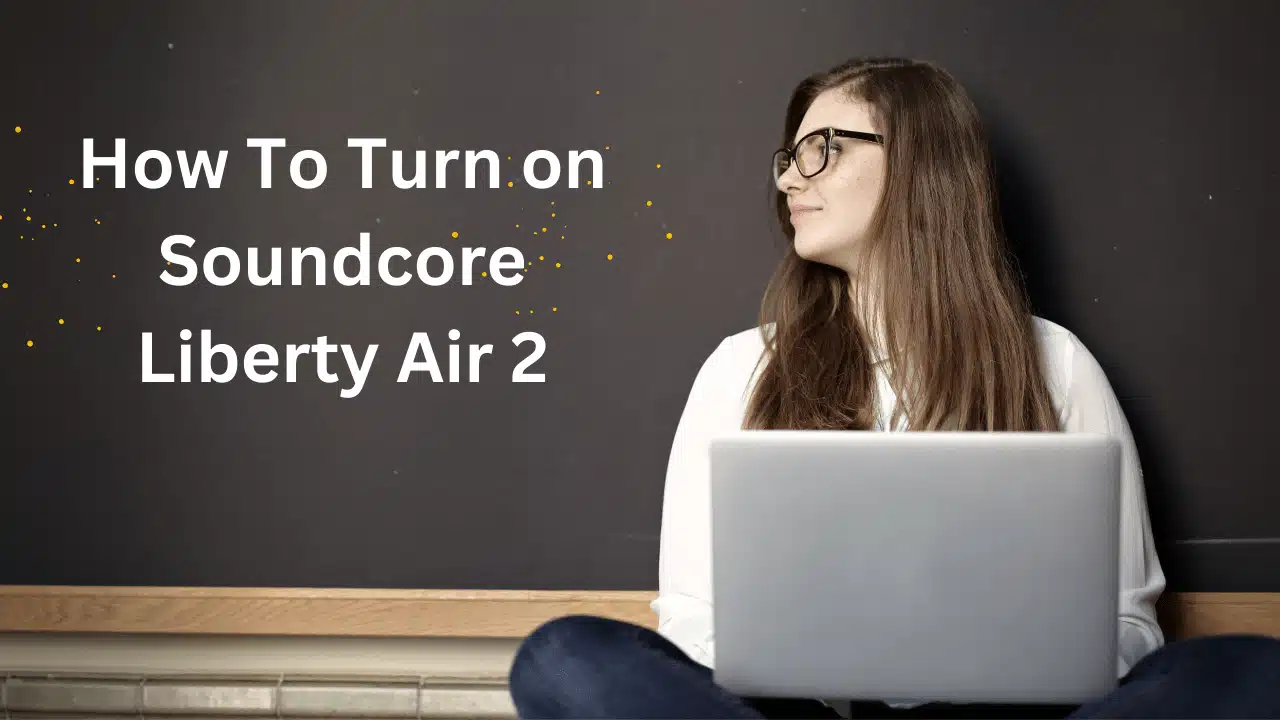 How To Turn on Soundcore Liberty Air 2