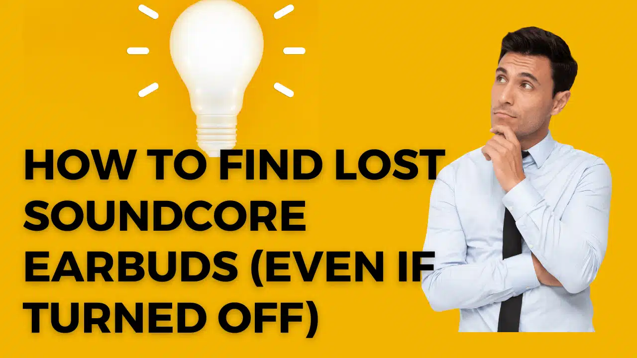 How to Find Lost Soundcore Earbuds (Even If Turned Off)