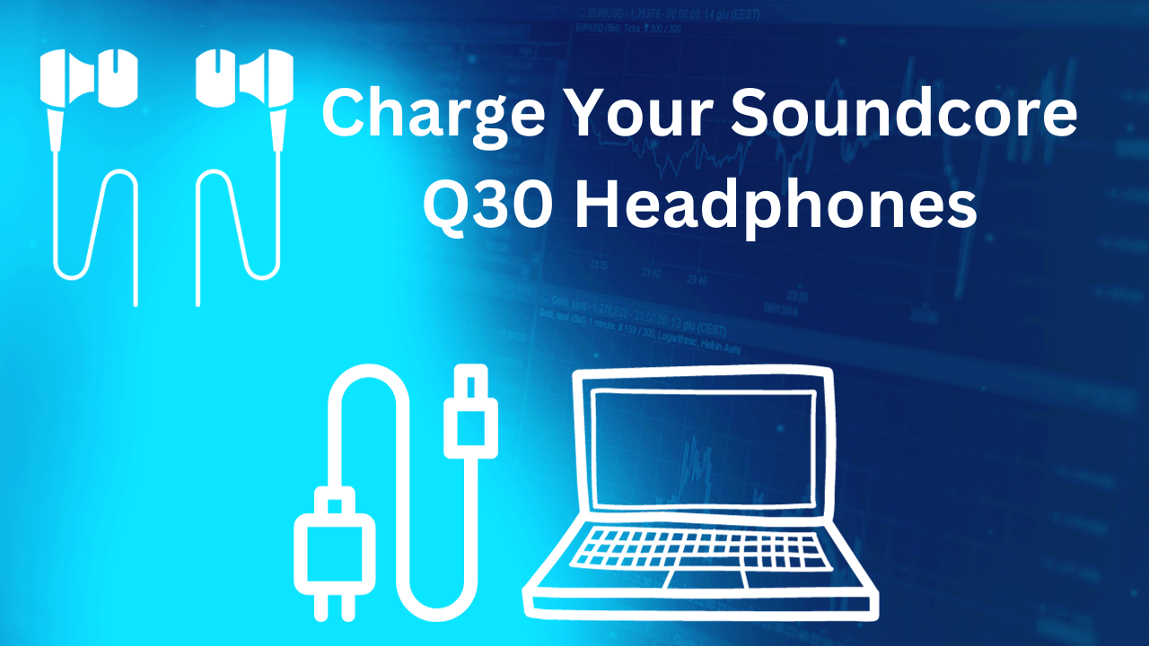 How to Charge Your Soundcore Q30 Headphones