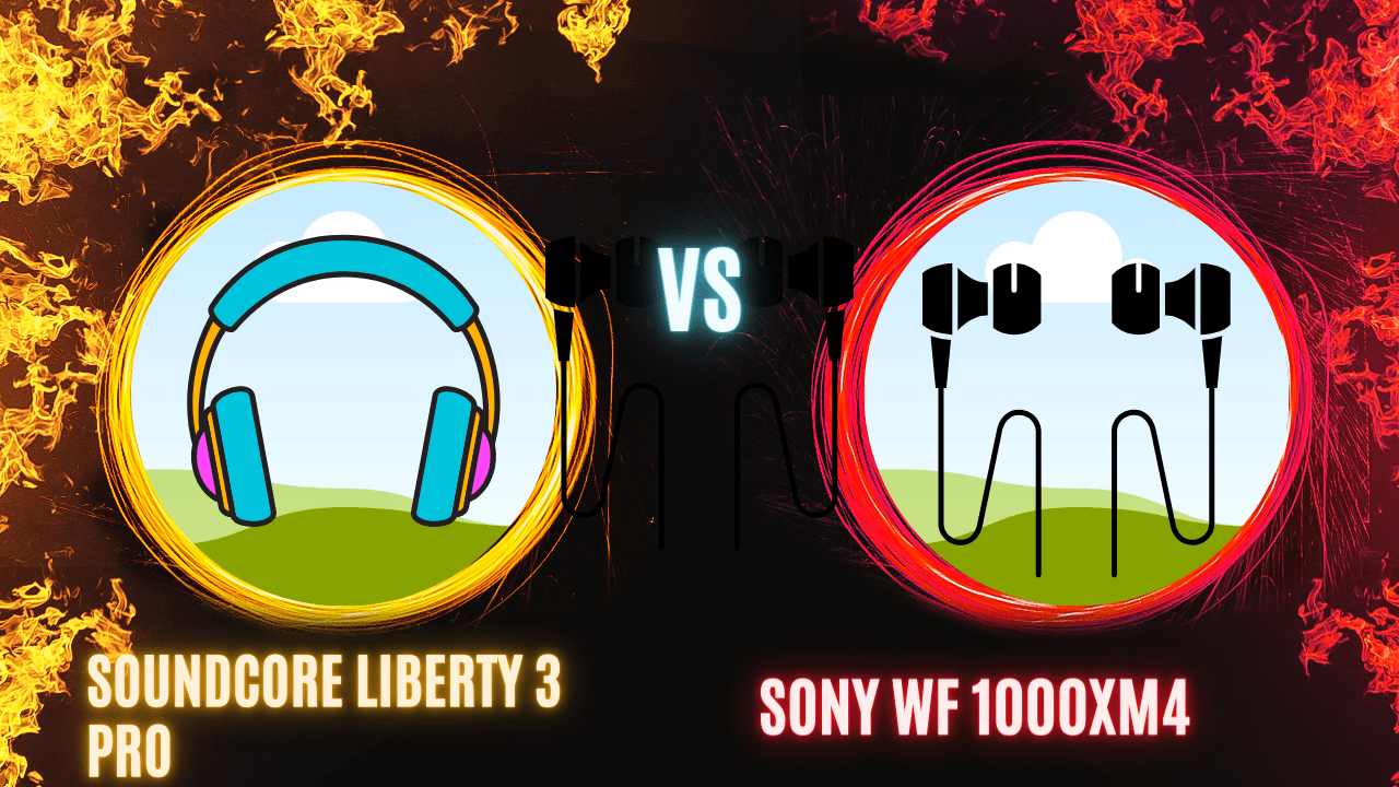 Soundcore Liberty 3 Pro VS Sony WF 1000XM4