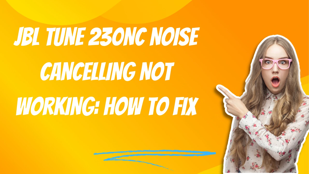 JBL Tune 230NC Noise Cancelling Not Working
